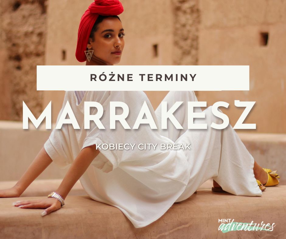 Kobiecy city break w Marrakeszu i na pustyni Agafay